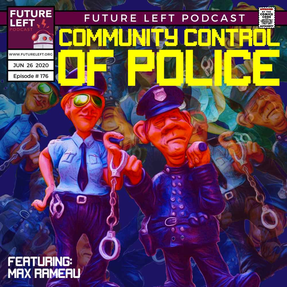 Ep. 176: Community Control of Police (Ft. Max Rameau)