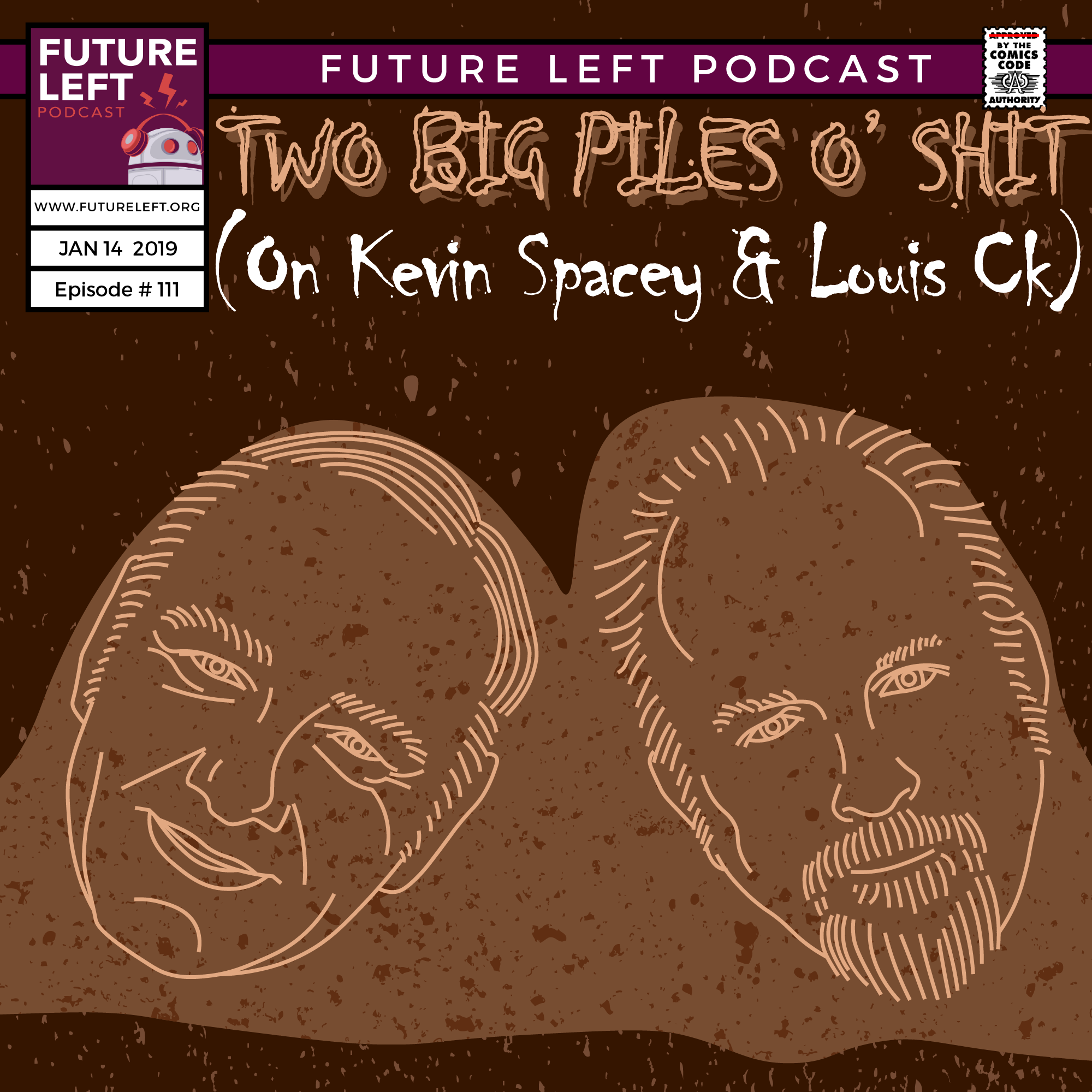 Ep. 111: Two Big Piles O' Shit (On Kevin Spacey &amp; Louis CK)